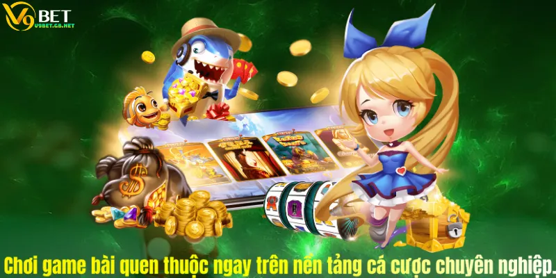 Chơi game bài quen thuộc ngay trên nền tảng cá cược chuyên nghiệp.